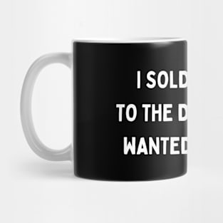 i sold my soul to the devil but he wanted a refund Mug